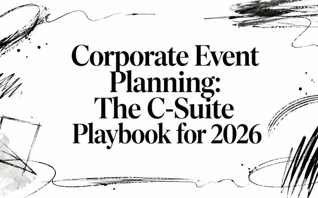Corporate Event Planning: The C-Suite Playbook for 2026