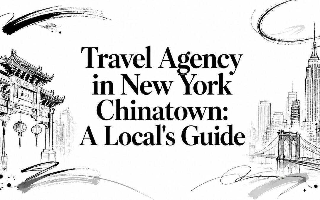 Travel Agency in New York Chinatown: A Local’s Guide
